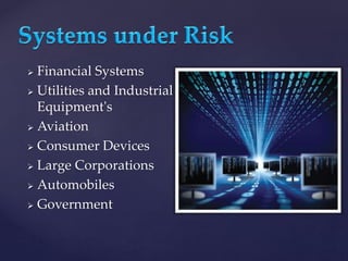  Financial Systems
 Utilities and Industrial
Equipment's
 Aviation
 Consumer Devices
 Large Corporations
 Automobiles
 Government
 
