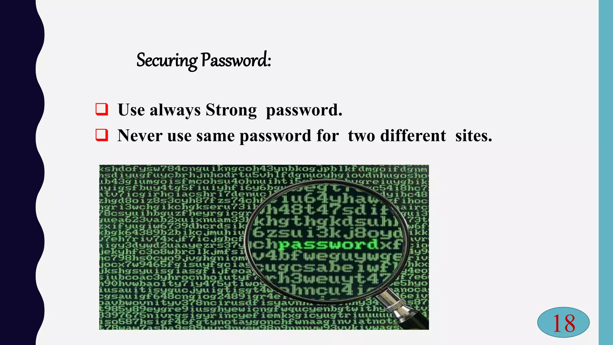 Securing Password:
 Use always Strong password.
 Never use same password for two different sites.
18
 