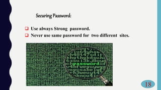 Securing Password:
 Use always Strong password.
 Never use same password for two different sites.
18
 
