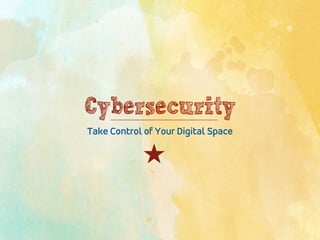 Cybersecurity
Take Control of Your Digital Space
 