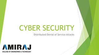 CYBER SECURITY
Distributed Denial of Service Attacks
 