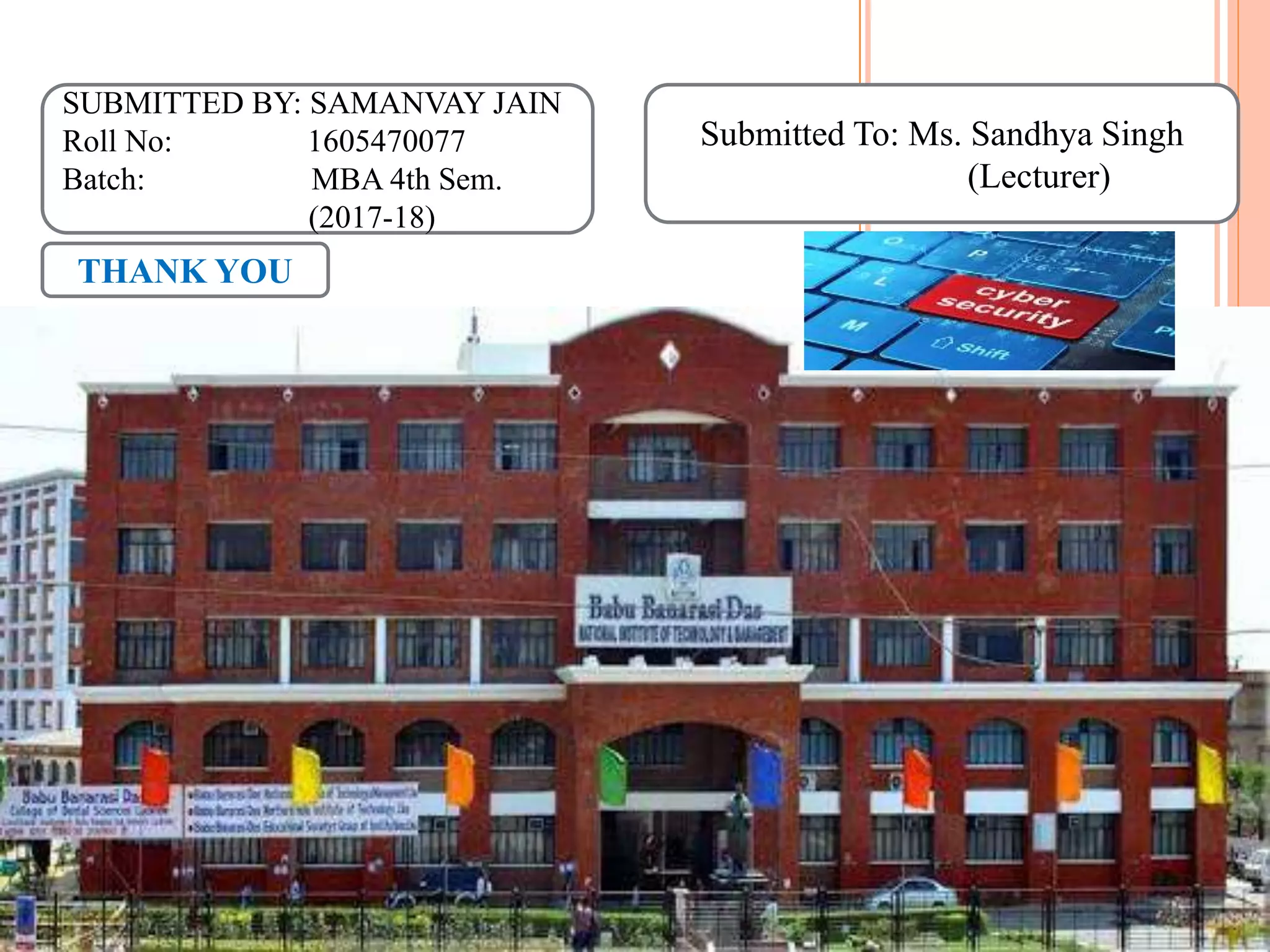 SUBMITTED BY: SAMANVAY JAIN
Roll No: 1605470077
Batch: MBA 4th Sem.
(2017-18)
THANK YOU
Submitted To: Ms. Sandhya Singh
(Lecturer)
 