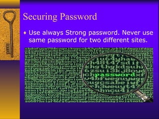 Securing Password
♦ Use always Strong password. Never use
same password for two different sites.
 