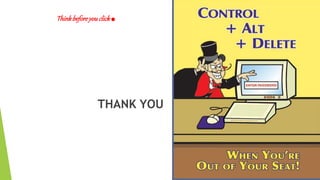 Thinkbeforeyouclick.
THANK YOU
 