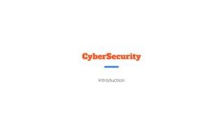 CyberSecurity
Introduction
 