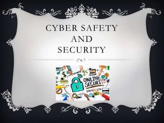 CYBER SAFETY
AND
SECURITY
 