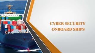 CYBER SECURITY
ONBOARD SHIPS
 