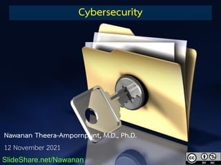 Cybersecurity
SlideShare.net/Nawanan
Nawanan Theera-Ampornpunt, M.D., Ph.D.
12 November 2021
 