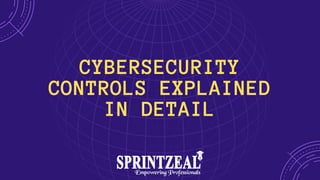 CYBERSECURITY
CONTROLS EXPLAINED
IN DETAIL


 