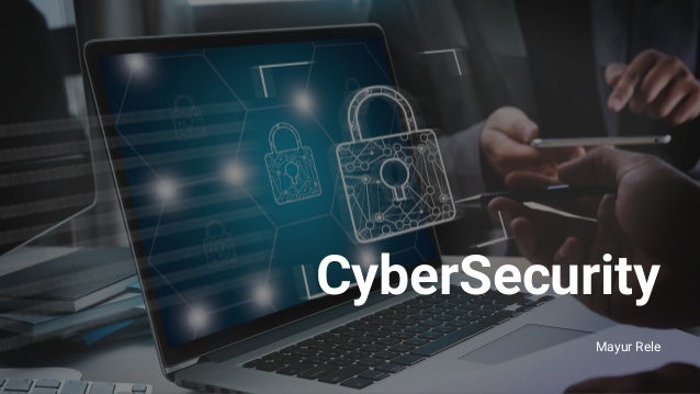 CyberSecurity
Mayur Rele
 