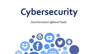 Geoinformation @Basel-Stadt
Cybersecurity
 