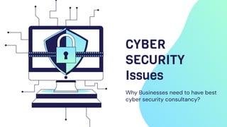 Why Businesses need to have best
cyber security consultancy?
CYBER
SECURITY
Issues
 