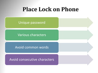 Place Lock on Phone
Unique password
Various characters
Avoid common words
Avoid consecutive characters
 