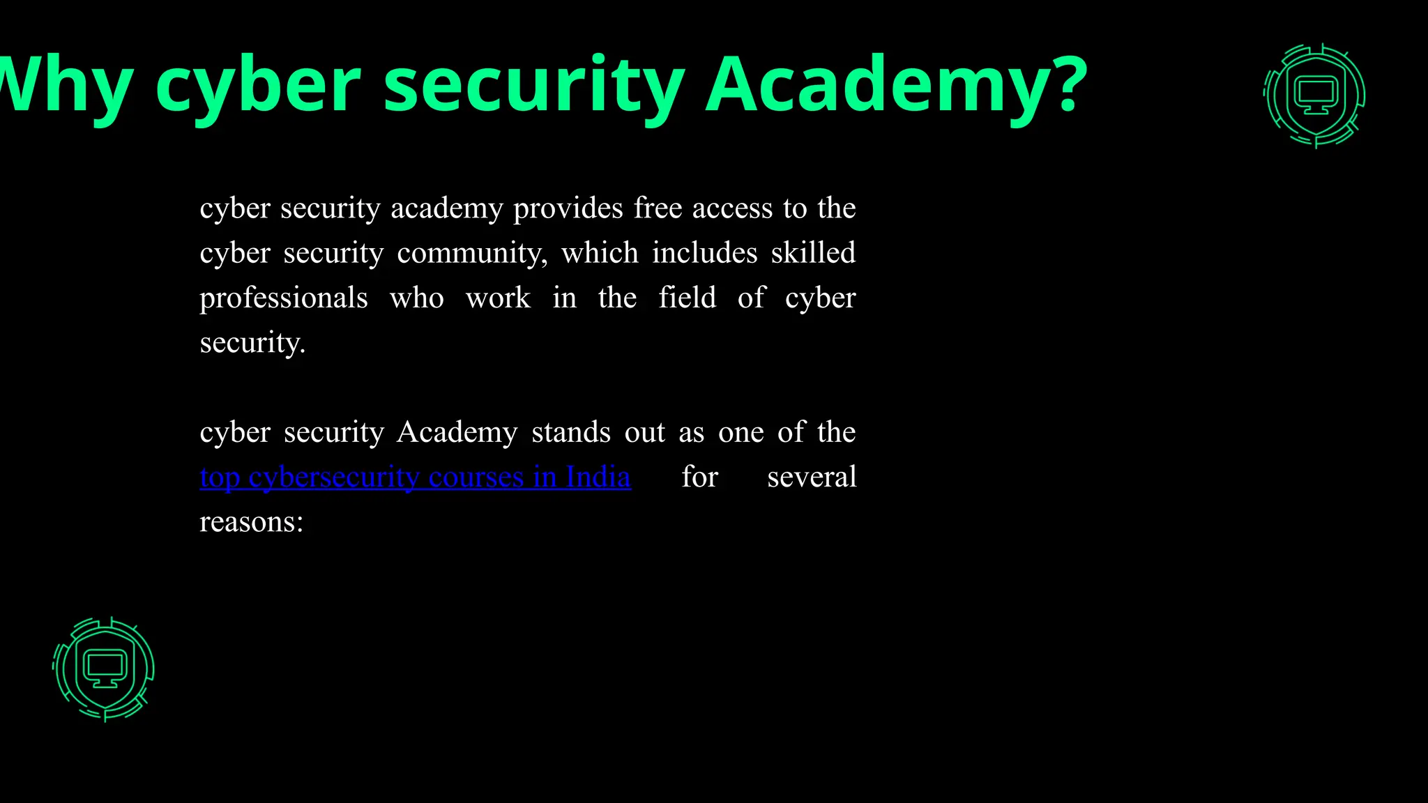 Why cyber security Academy?
cyber security academy provides free access to the
cyber security community, which includes skilled
professionals who work in the field of cyber
security.
cyber security Academy stands out as one of the
top cybersecurity courses in India for several
reasons:
 