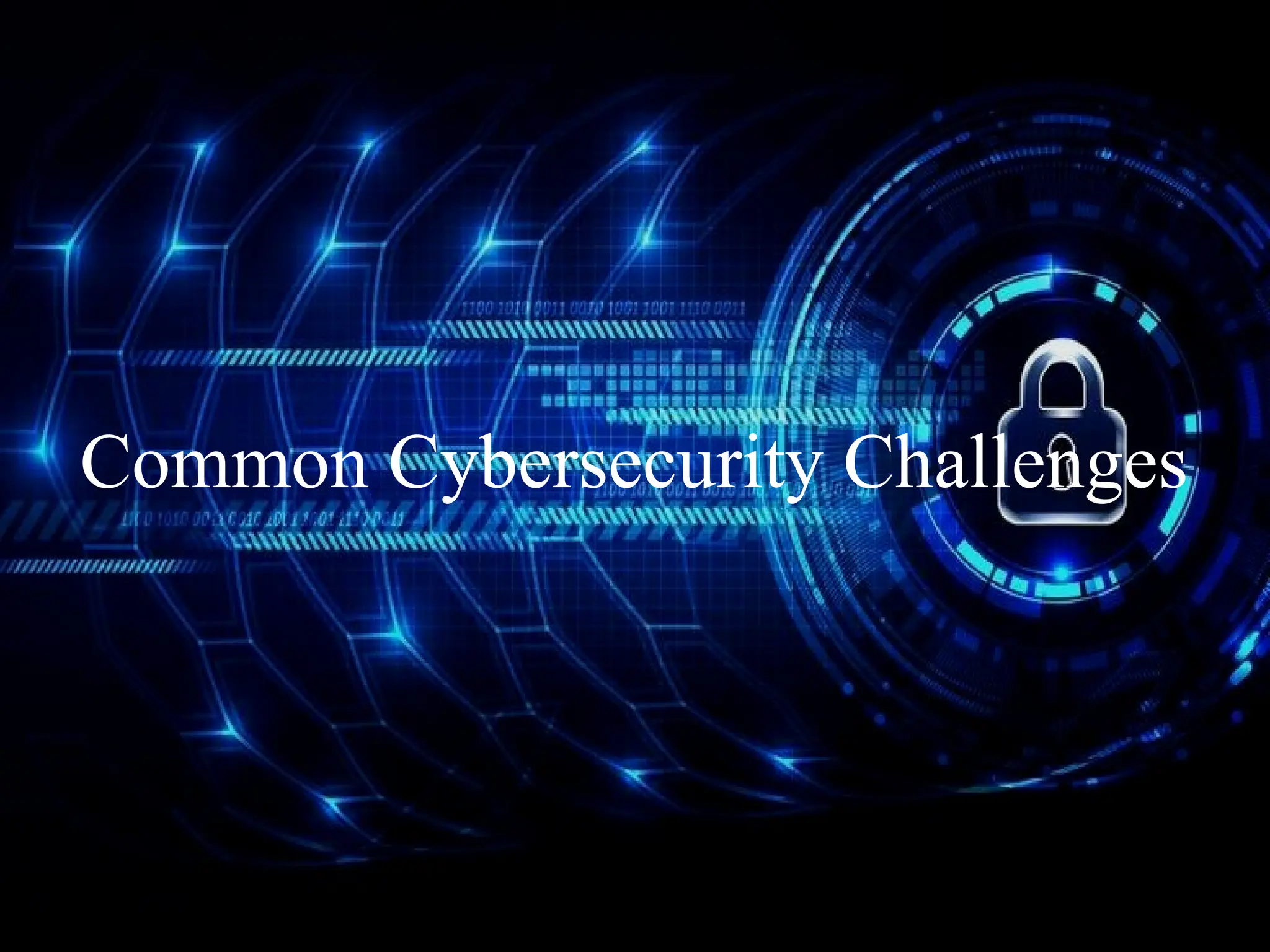 Common Cybersecurity Challenges
 
