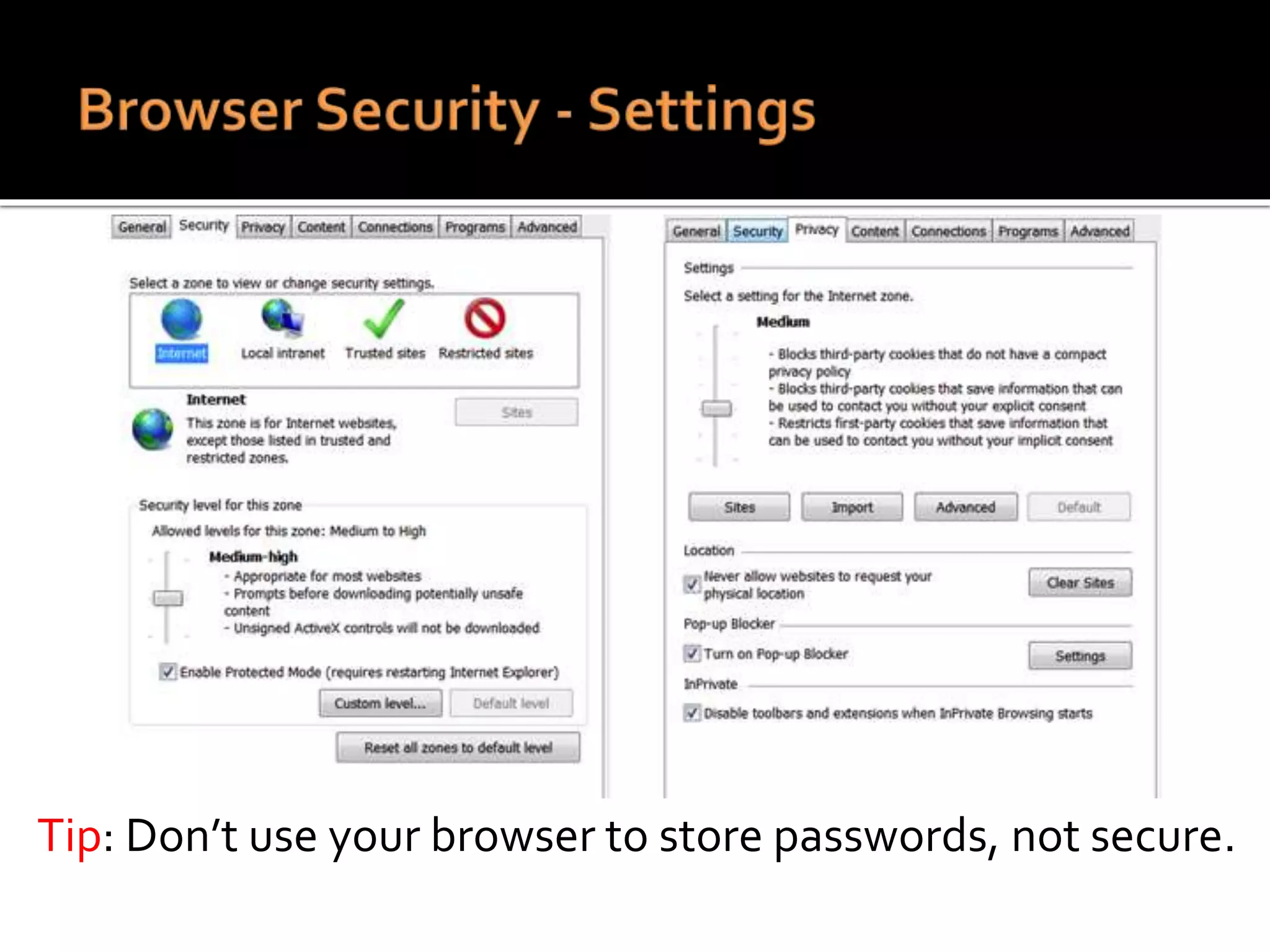 Tip: Don’t use your browser to store passwords, not secure.
 