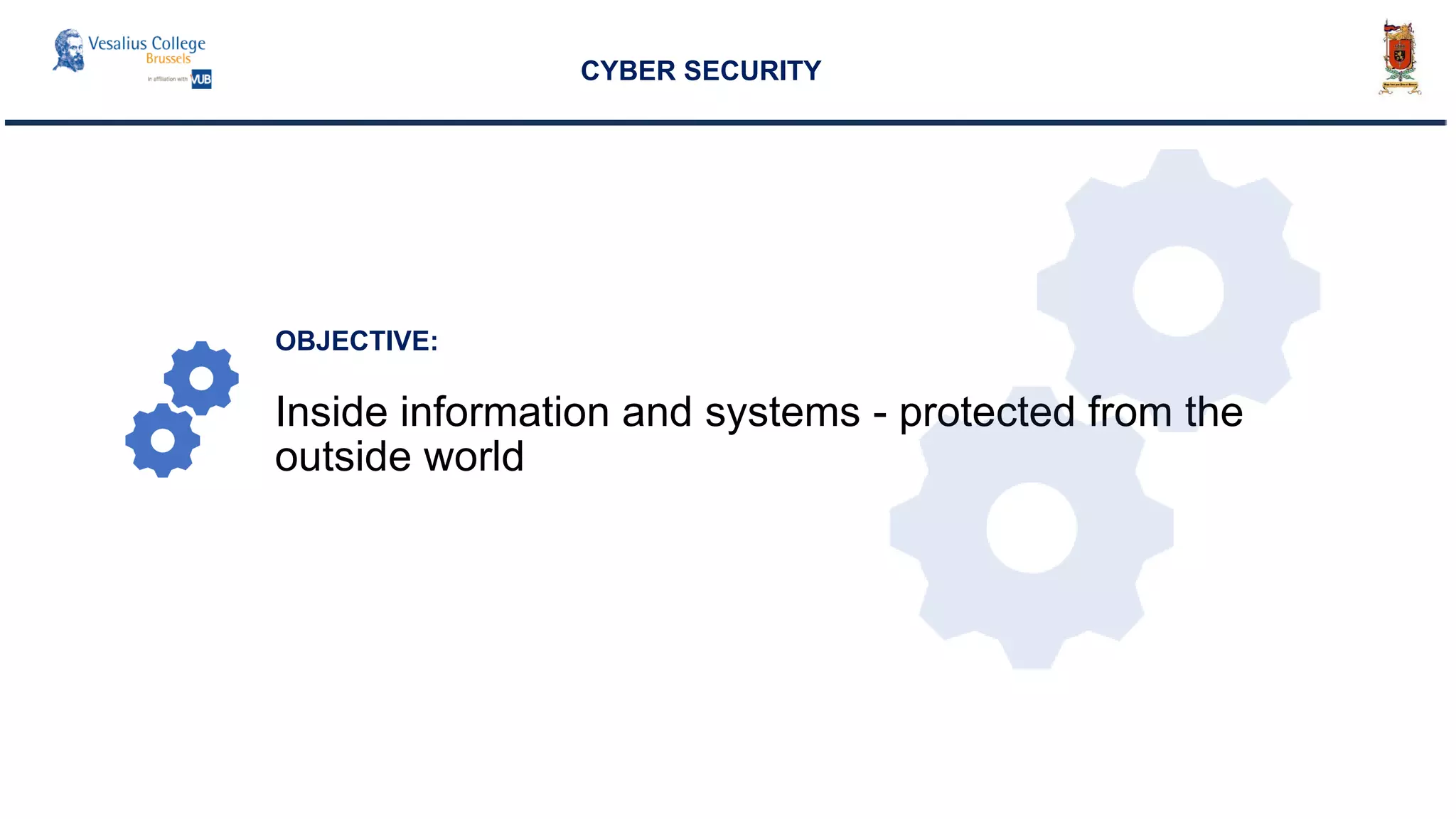 Inside information and systems - protected from the
outside world
CYBER SECURITY
OBJECTIVE:
 