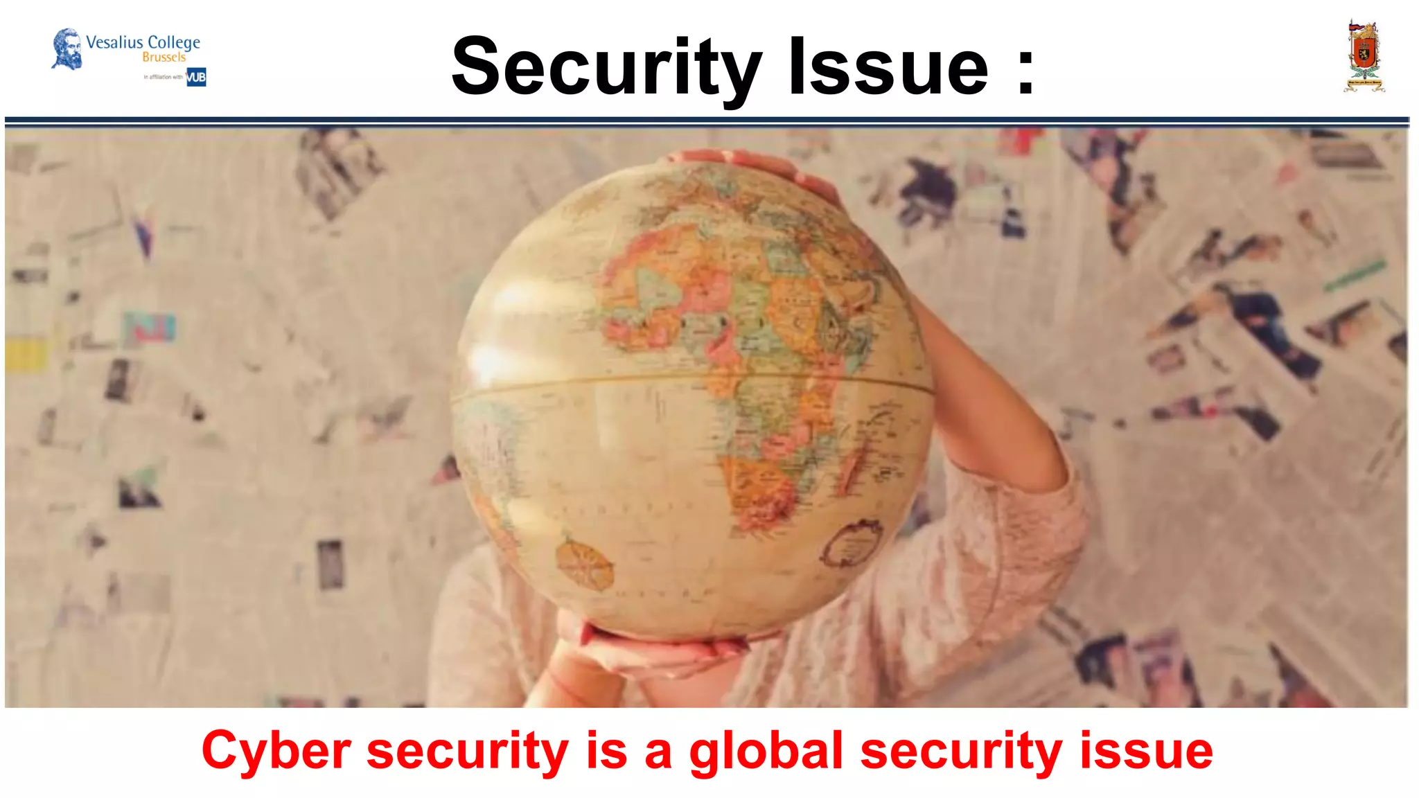 Security Issue :
Cyber security is a global security issue
 