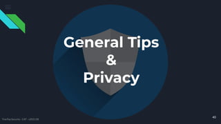 General Tips
&
Privacy
40
TreeTop Security - CAT - v2021.08
 