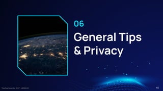 TreeTop Security - CAT - v2024.03
General Tips
& Privacy
06
45
 