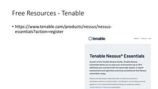 Free Resources - Tenable
• https://www.tenable.com/products/nessus/nessus-
essentials?action=register
 