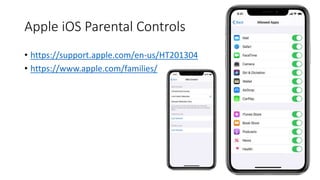 Apple iOS Parental Controls
• https://support.apple.com/en-us/HT201304
• https://www.apple.com/families/
 