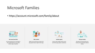 Microsoft Families
• https://account.microsoft.com/family/about
 