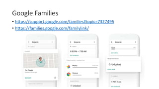 Google Families
• https://support.google.com/families#topic=7327495
• https://families.google.com/familylink/
 