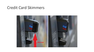 Credit Card Skimmers
 