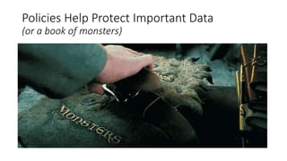 Policies Help Protect Important Data
(or a book of monsters)
 
