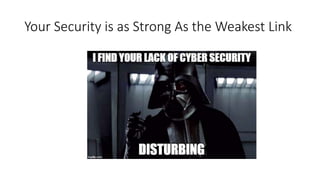 Your Security is as Strong As the Weakest Link
 