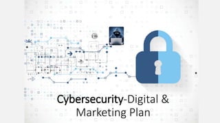 Cybersecurity-Digital &
Marketing Plan
 