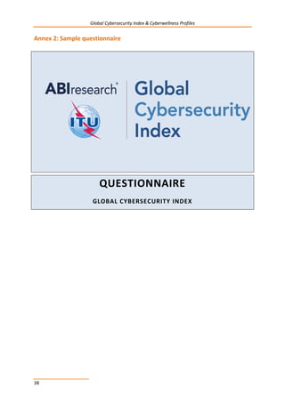 Global Cybersecurity Index & Cyberwellness Profiles
38
Annex 2: Sample questionnaire
QUESTIONNAIRE
GLOBAL CYBERSECURITY INDEX
 