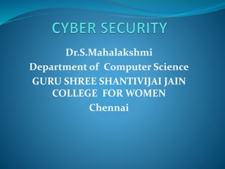 Dr.S.Mahalakshmi
Department of Computer Science
GURU SHREE SHANTIVIJAI JAIN
COLLEGE FOR WOMEN
Chennai
 
