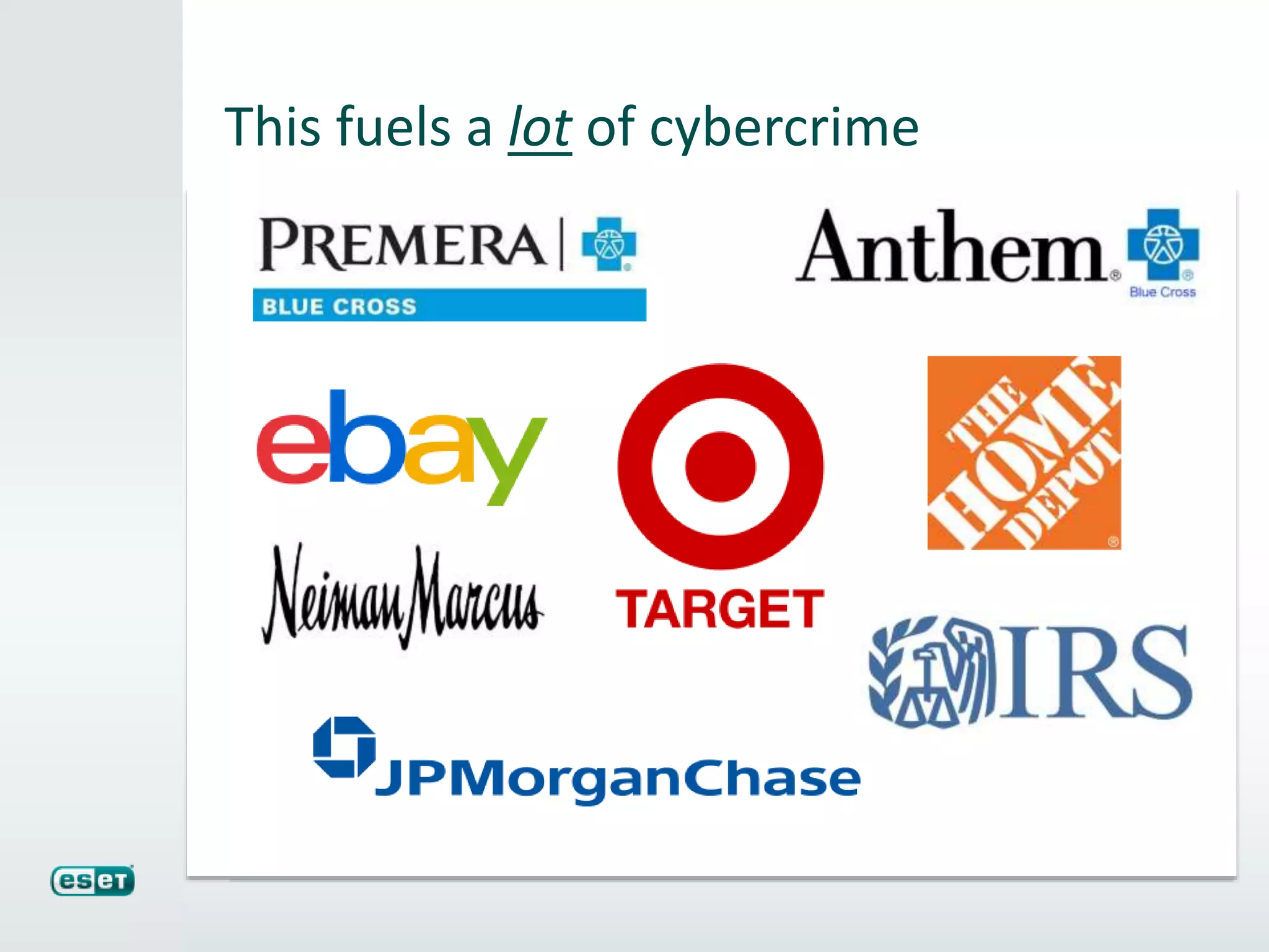 This fuels a lot of cybercrime
 