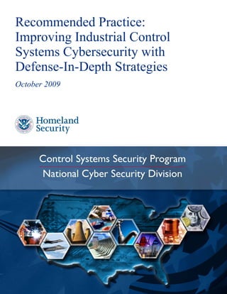 Recommended Practice:
Improving Industrial Control
Systems Cybersecurity with
Defense-In-Depth Strategies
October 2009
 