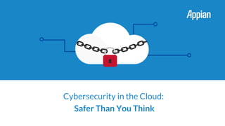 Cybersecurity in the Cloud:
Safer Than You Think
 