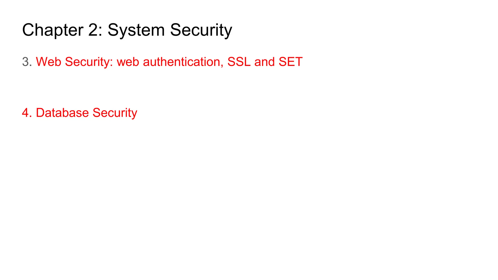 Chapter 2: System Security
3. Web Security: web authentication, SSL and SET
4. Database Security
 