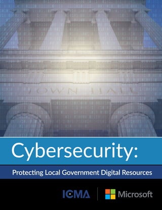 Protecting Local Government Digital Resources
Cybersecurity:
 