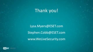 Thank you!
Lysa.Myers@ESET.com
Stephen.Cobb@ESET.com
www.WeLiveSecurity.com
 