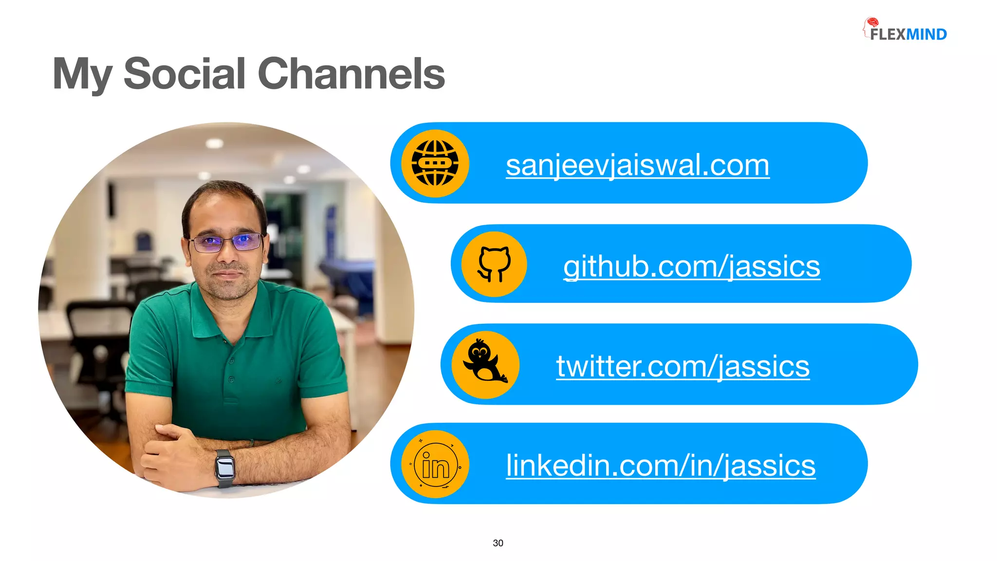 My Social Channels
30
linkedin.com/in/jassics
twitter.com/jassics
github.com/jassics
sanjeevjaiswal.com
 