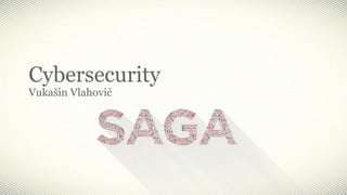 Cybersecurity
Vukašin Vlahović
 
