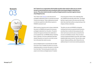20
The IT admin uses PAM360 to securely store all
privileged credentials of both on-premises and cloud
infrastructure devices. These credentials are stored
in a fully encrypted form (AES-256 encryption) in
PAM360’s password vault.
When a partner requires access to these credentials,
they log in to PAM360 and request the necessary
privileged credentials from the admin. The admin
reviews the request and shares the credentials in
an encrypted format via PAM360 without revealing
them in plaintext. Once the credentials have been
shared, the partner can launch a one-click connec-
tion to the asset they need to access.
Each privileged session is automatically recorded
from start to end. If needed, the admin can use the
shadowing option to monitor the session in real time
from their desk. The tool also gives the admin the
power to terminate a privileged session if needed.
Once the partner checks in the credentials after
use, PAM360 automatically resets them. This allows
partners to gain access to the resources they need
when they need them without compromising on the
integrity of these credentials.
The admin can also use PAM360 to designate
individual technicians as password administrators,
and allow them to add and share passwords with
other technicians and end users to streamline the
account consolidation process. They can restrict
access to passwords based on job roles, which helps
establish tight access controls. They can also create
request-release workflows, which help enforce an
additional layer of control over sensitive passwords.
An IT admin for an organization that handles sensitive data needs to allow secure remote
access to external partners and consultants while ensuring privileged credentials are
secure. They also need to be able to audit privileged sessions to protect against misuse
of privileged access.
Scenario
03
 
