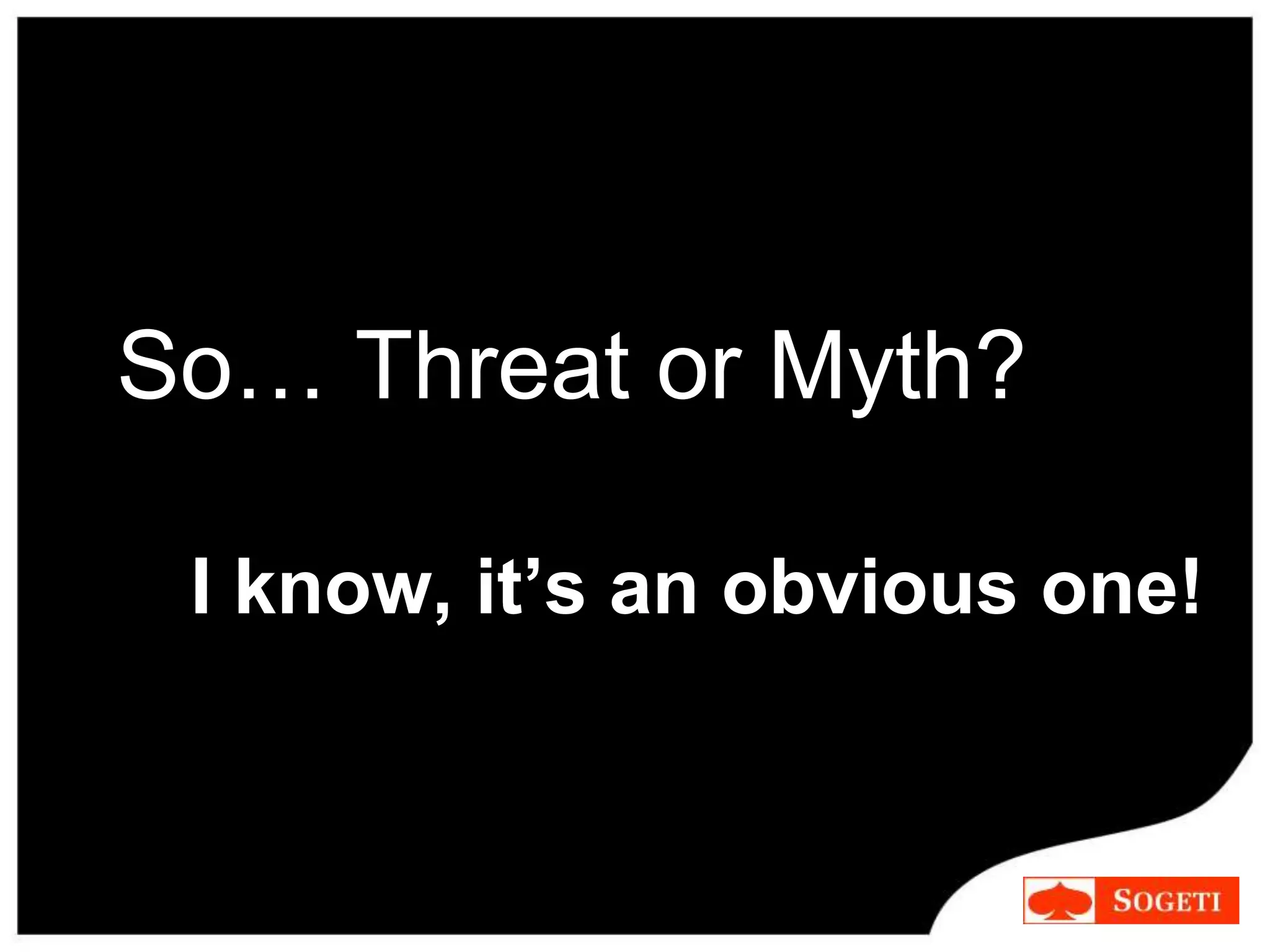 So… Threat or Myth?
I know, it’s an obvious one!
 