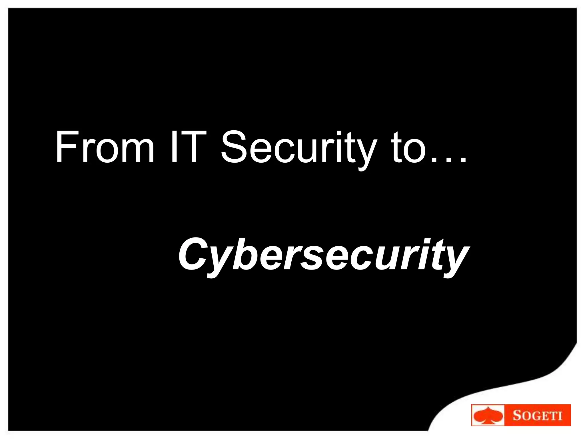 From IT Security to…
Cybersecurity
 