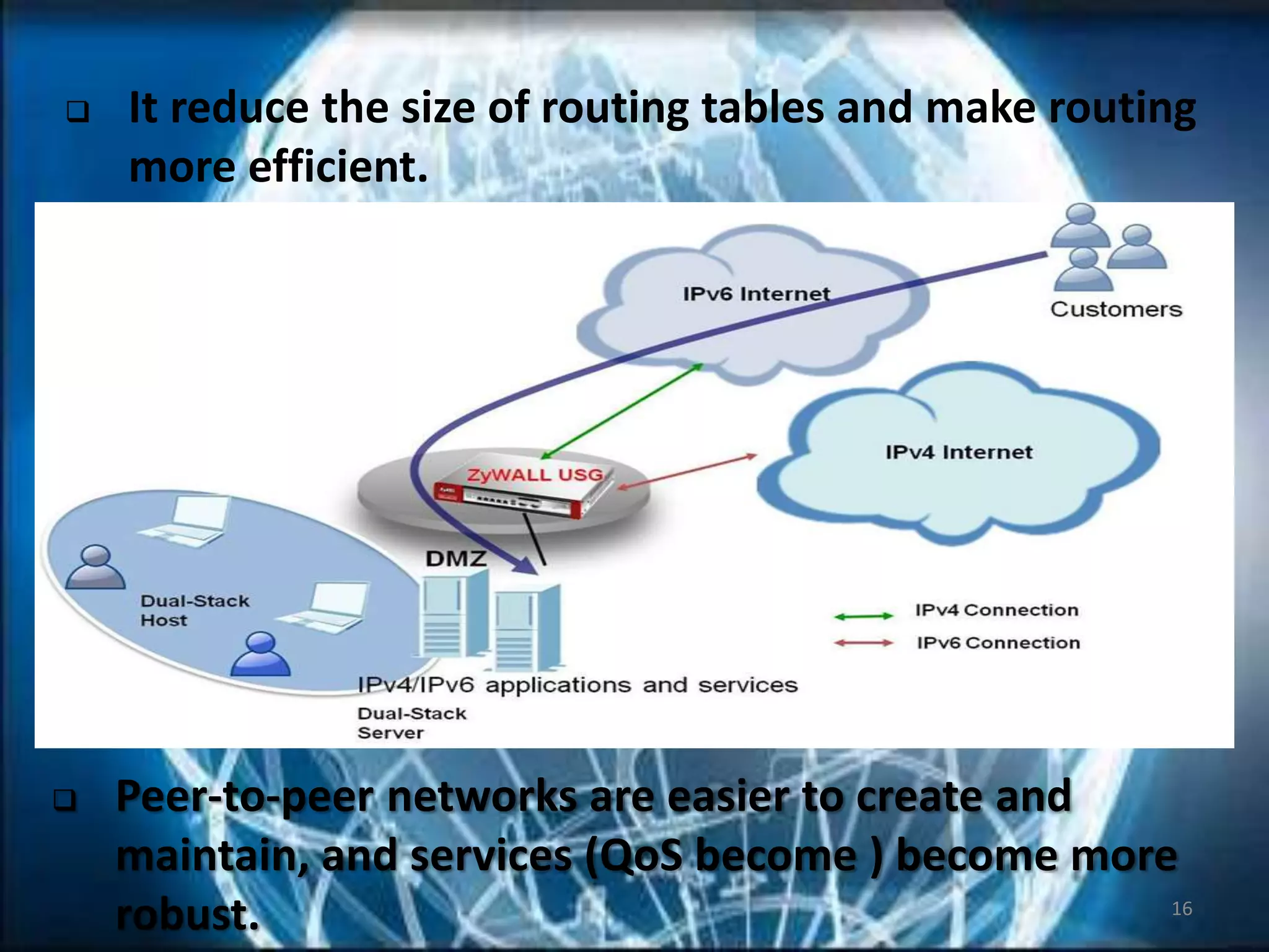 16
 Peer-to-peer networks are easier to create and
maintain, and services (QoS become ) become more
robust.
 It reduce the size of routing tables and make routing
more efficient.
 