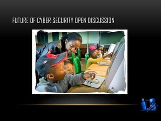 FUTURE OF CYBER SECURITY OPEN DISCUSSION
 