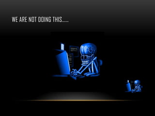 WE ARE NOT DOING THIS……
 