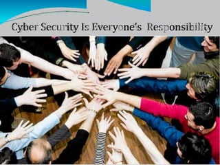 CCyybbeerr SSeeccuurriittyy IIss EEvveerryyoonnee'’ss RReessppoonnssiibbiilliittyy
 