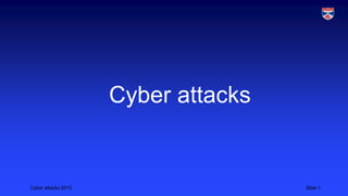 Cyber attacks

Cyber attacks 2013

Slide 1

 